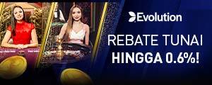 Live Casino Evolution Rebate Tunai Hingga 0.6%!
